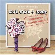 Cut Out & Keep: Around the USA in 50 Craft Projects 9781780674162