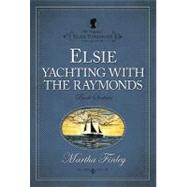 Elsie Yachting With the Raymonds 9781598564167