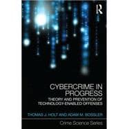 Cybercrime in Progress: Theory and Prevention of Technology-Enabled Offenses 9781138024168