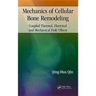 Mechanics of Cellular Bone Remodeling: Coupled Thermal, Electrical, and Mechanical Field Effects 9781466564169