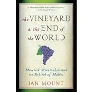 The Vineyard at the End of the World: Maverick Winemakers and the Rebirth of Malbec 9780393344172