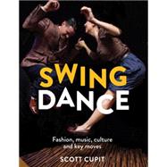 Swing Dance: Fashion, Music, Culture and Key Moves 9781910254172