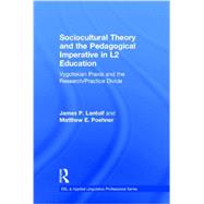 Sociocultural Theory and the Pedagogical Imperative in L2 Education: Vygotskian Praxis and the Research/Practice Divide 9780415894173