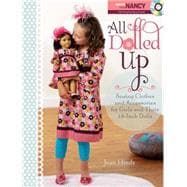 All Dolled Up : Sewing Clothes and Accessories for Girls and Their 18-Inch Dolls 9781440204173