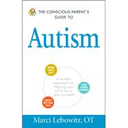 The Conscious Parent's Guide to Autism 9781440594175
