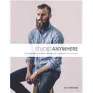Studio Anywhere A Photographer's Guide to Shooting in Unconventional Locations 9780134084176