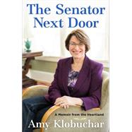 The Senator Next Door A Memoir From the Heartland 9781627794176