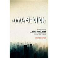 Awakening: How God's Next Great Move Inspires & Influences Our Lives Today 9780891124177