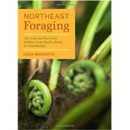 Northeast Foraging: 120 Wild and Flavorful Edibles from Beach Plums to Wineberries 9781604694178
