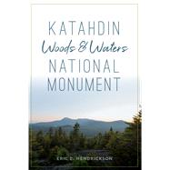 Katahdin Woods and Waters National Monument 9781467144179