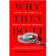 Why They Do It Inside the Mind of the White-Collar Criminal 9781541774179