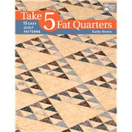 Take 5 Fat Quarters 9781604684179