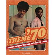 Theme '70: Tackling the Beast They Call Exploitation Cinema 9781909394179