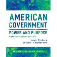 American Government: Power and Purpose; Without Policy Chapters, 2014 Election Update 9780393264180