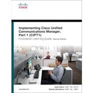 Implementing Cisco Unified Communications Manager, Part 1 (CIPT1) Foundation Learning Guide (CCNP Voice CIPT1 642-447) 9781587204180