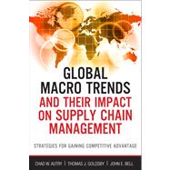 Global Macrotrends and Their Impact on Supply Chain Management Strategies for Gaining Competitive Advantage 9780132944182