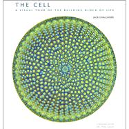The Cell: A Visual Tour of the Building Block of Life 9780226224183
