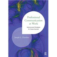 Professional Communication at Work: Interpersonal Strategies for Career Success 9781138014183