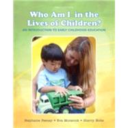 Who Am I in the Lives of Children? An Introduction to Early Childhood Education 9780133764185