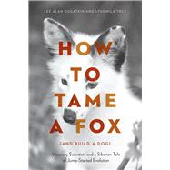 How to Tame a Fox (and Build a Dog) 9780226444185