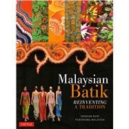 Malaysian Batik: Reinventing a Tradition 9780804844185