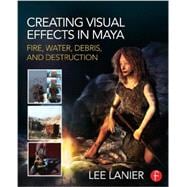 Creating Visual Effects in Maya: Fire, Water, Debris, and Destruction 9780415834186
