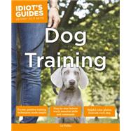Idiot's Guides: Dog Training 9781615644186