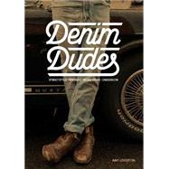 Denim Dudes: Street Style, Vintage, Workwear, Obsession 9781780674186