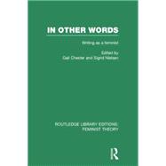 In Other Words (RLE Feminist Theory): Writing as a Feminist 9780415754187
