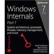 Windows Internals, Part 1 System architecture, processes, threads, memory management, and more 9780735684188