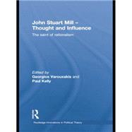 John Stuart Mill - Thought and Influence: The Saint of Rationalism 9781138874190