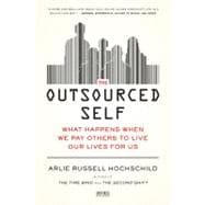 The Outsourced Self What Happens When We Pay Others to Live Our Lives for Us 9781250024190