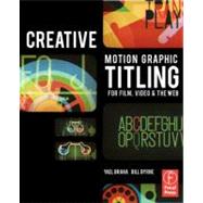 Creative Motion Graphic Titling for Film, Video, and the Web: Dynamic Motion Graphic Title Design 9780240814193