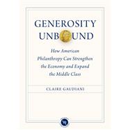 Generosity Unbound: How American Philanthropy Can Strengthen the Economy and Expand the Middle Class 9781931764193