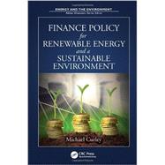 Finance Policy for Renewable Energy and a Sustainable Environment 9781439894194