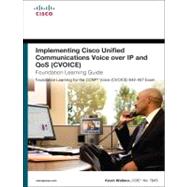 Implementing Cisco Unified Communications Voice over IP and QoS (Cvoice) Foundation Learning Guide (CCNP Voice CVoice 642-437) 9781587204197
