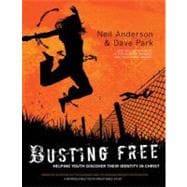 Busting Free : Helping Youth Discover Their True Identity in Christ 9780830754199