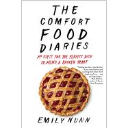 The Comfort Food Diaries My Quest for the Perfect Dish to Mend a Broken Heart 9781451674200
