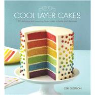 Cool Layer Cakes: 50 Delicious and Amazing Layer Cakes to Bake and Decorate 9781438004204