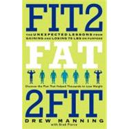 Fit2Fat2Fit : The Unexpected Lessons from Gaining and Losing 75 Lbs on Purpose 9780062194206