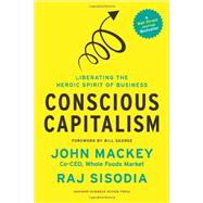 Conscious Capitalism: Liberating the Heroic Spirit of Business 9781422144206