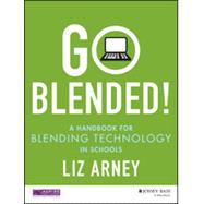 Go Blended!: A Handbook for Blending Technology in Schools 9781118974209