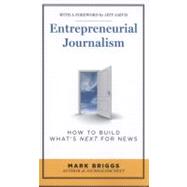 Entrepreneurial Journalism: How to Build What's Next for News 9781608714209