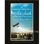 The Complete Writings of Art Smith, the Bird Boy of Fort Wayne 9781950774210