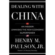 Dealing with China An Insider Unmasks the New Economic Superpower 9781455504213