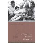 A Theology for Family Ministry 9780805464214