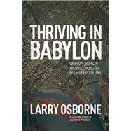 Thriving in Babylon Why Hope, Humility, and Wisdom Matter in a Godless Culture 9781434704214