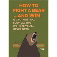 Uncle John's How to Fight A Bear and Win And 50 Other Survival Tips You'll Hopefully Never Need 9781626864214