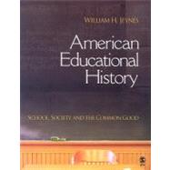 American Educational History : School, Society, and the Common Good 9781412914215