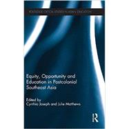 Equity, Opportunity and Education in Postcolonial Southeast Asia 9780415834216